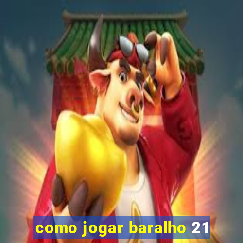 como jogar baralho 21